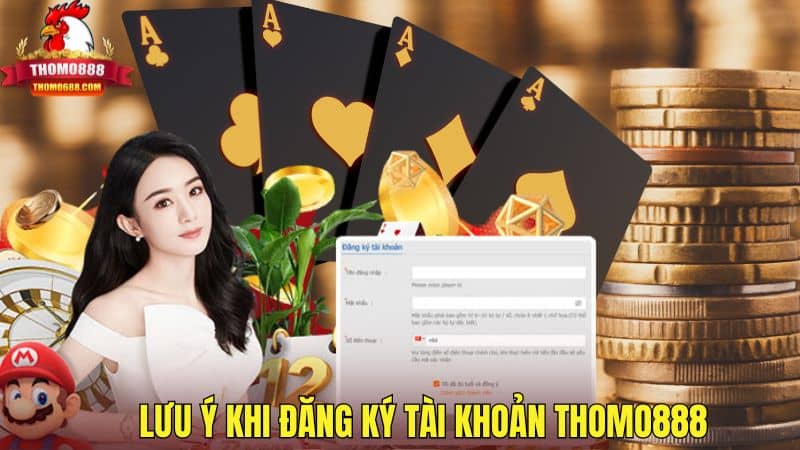 Lưu ý khi đăng ký tài khoản THOMO888 Lưu ý khi đăng ký tài khoản THOMO888