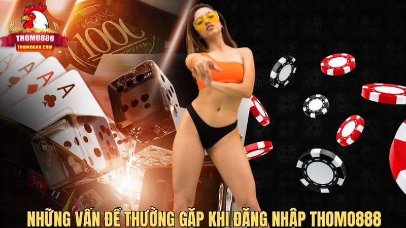 Những vấn đề thường gặp khi đăng nhập Thomo888 Những vấn đề thường gặp khi đăng nhập Thomo888
