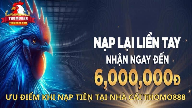 Ưu điểm khi nạp tiền tại nhà cái Thomo888 Ưu điểm khi nạp tiền tại nhà cái Thomo888
